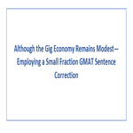 Although the Gig Economy Remains Modest Employing a Small Fraction GMAT Sentence Correction